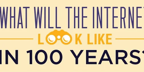 What will the Internet look like in 100 years?