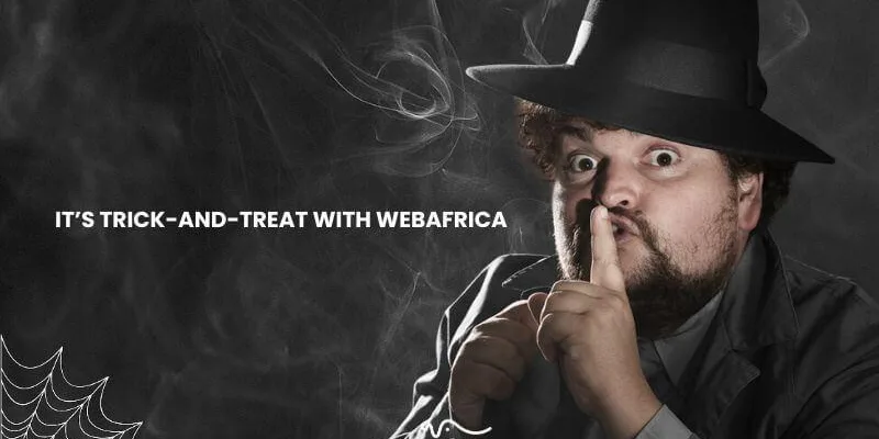 IT’S TRICK-AND-TREAT WITH WEBAFRICA