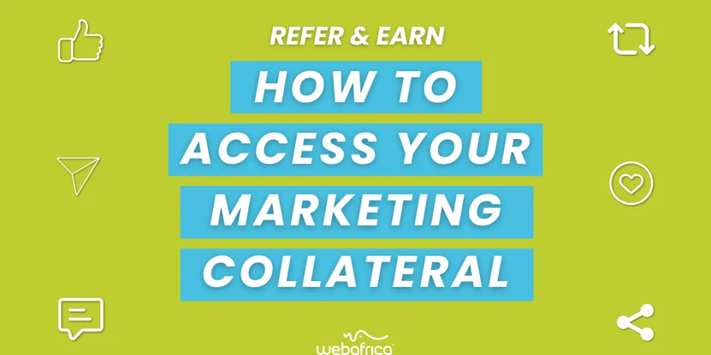 Refer & Earn : How to Access Your Webafrica Marketing Collateral?