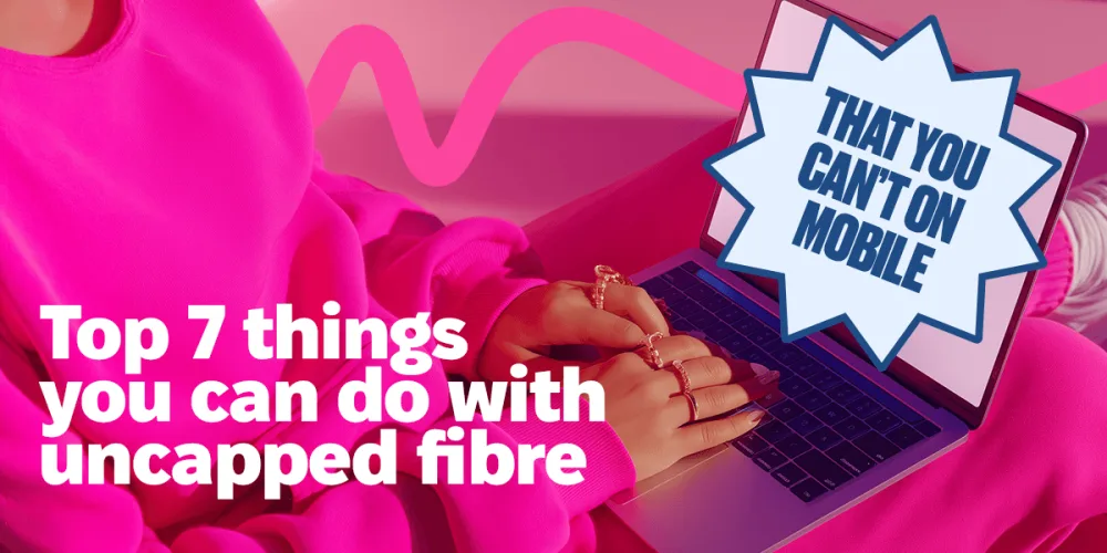 Top 7 Things You Can Do with Uncapped Fibre (That You Can’t on Mobile)